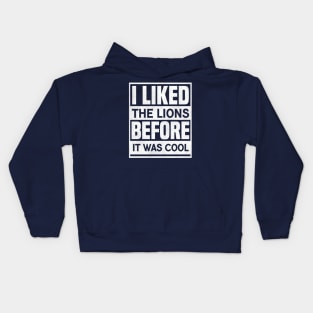I Liked The Lions Before It Was Cool Funny Saying Kids Hoodie